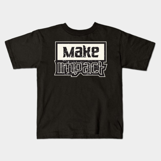 Make Impact Inspiration Kids T-Shirt by T-Shirt Attires